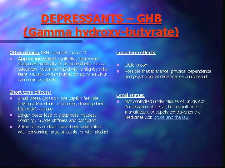 DEPRESSANTS – GHB (Gamma hydroxy-butyrate) Other names: GBH, Liquid E, Liquid 'X' n Appearance/use.