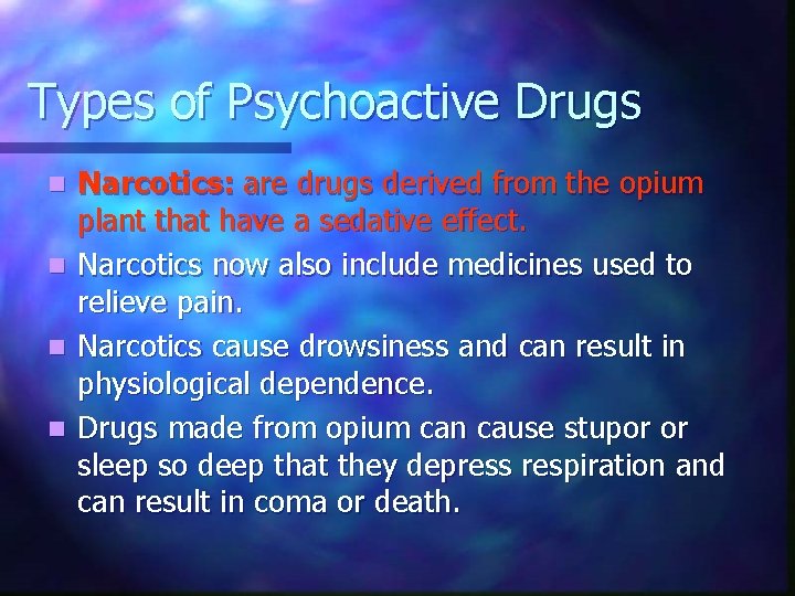 Types of Psychoactive Drugs n n Narcotics: are drugs derived from the opium plant