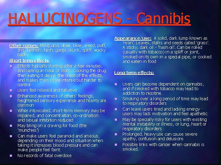 HALLUCINOGENS - Cannibis Other names: Marijuana, draw, blow, weed, puff, shit, hashish, hash, ganja,