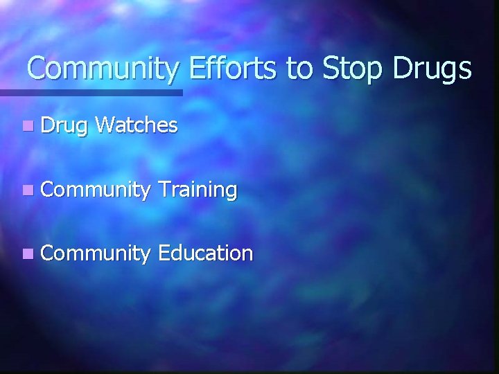 Community Efforts to Stop Drugs n Drug Watches n Community Training n Community Education