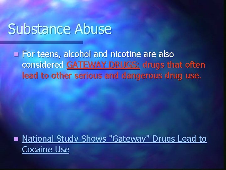 Substance Abuse n For teens, alcohol and nicotine are also considered GATEWAY DRUGS: drugs