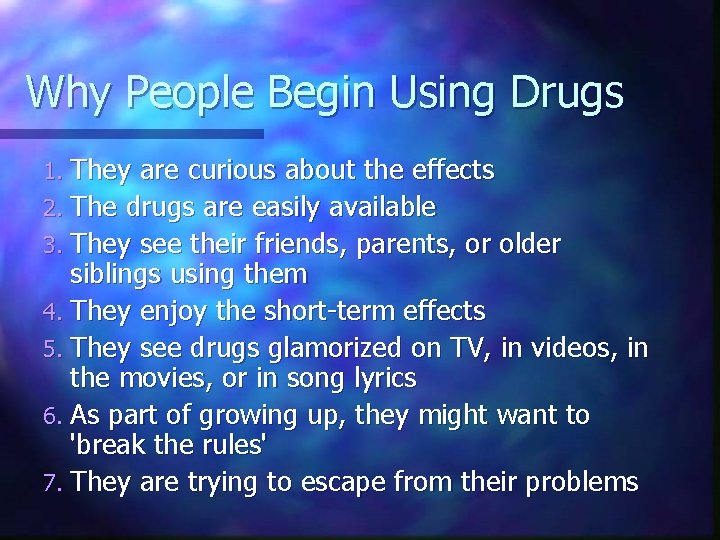 Why People Begin Using Drugs 1. They are curious about the effects 2. The