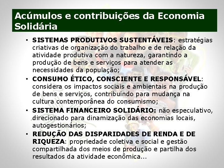 Acúmulos e contribuições da Economia Solidária • SISTEMAS PRODUTIVOS SUSTENTÁVEIS: estratégias criativas de organização
