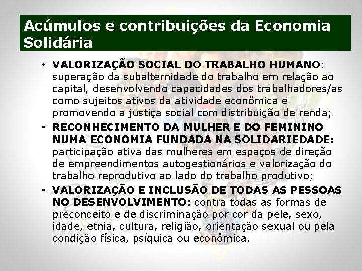 Acúmulos e contribuições da Economia Solidária • VALORIZAÇÃO SOCIAL DO TRABALHO HUMANO: superação da