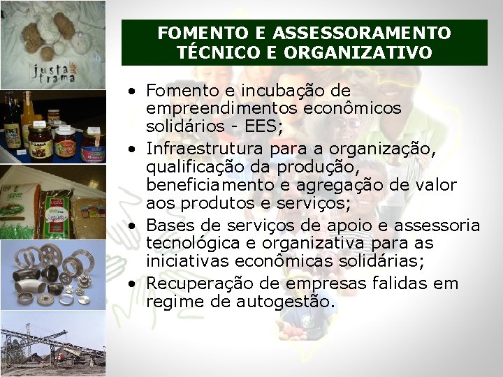 FOMENTO E ASSESSORAMENTO TÉCNICO E ORGANIZATIVO • Fomento e incubação de empreendimentos econômicos solidários