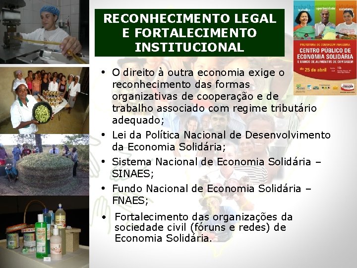 RECONHECIMENTO LEGAL E FORTALECIMENTO INSTITUCIONAL • O direito à outra economia exige o •