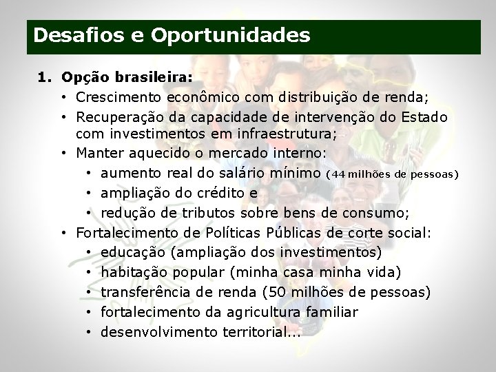 Desafios e Oportunidades 1. Opção brasileira: • Crescimento econômico com distribuição de renda; •