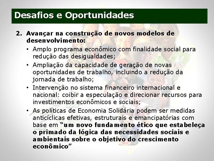 Desafios e Oportunidades 2. Avançar na construção de novos modelos de desenvolvimento: • Amplo