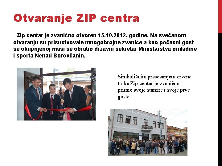 Otvaranje ZIP centra Zip centar je zvanično otvoren 15. 10. 2012. godine. Na svečanom