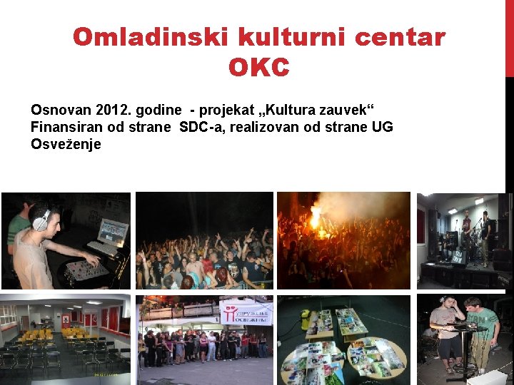 Omladinski kulturni centar OKC Osnovan 2012. godine - projekat „Kultura zauvek“ Finansiran od strane