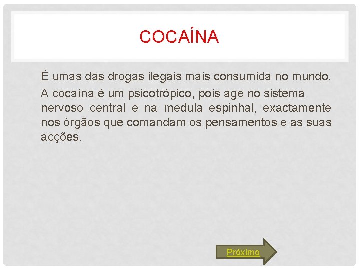 COCAÍNA É umas drogas ilegais mais consumida no mundo. A cocaína é um psicotrópico,