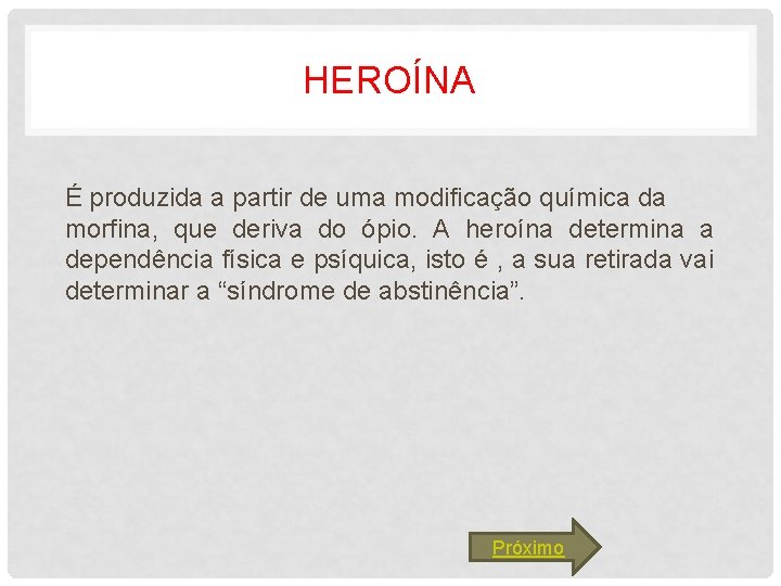 HEROÍNA É produzida a partir de uma modificação química da morfina, que deriva do