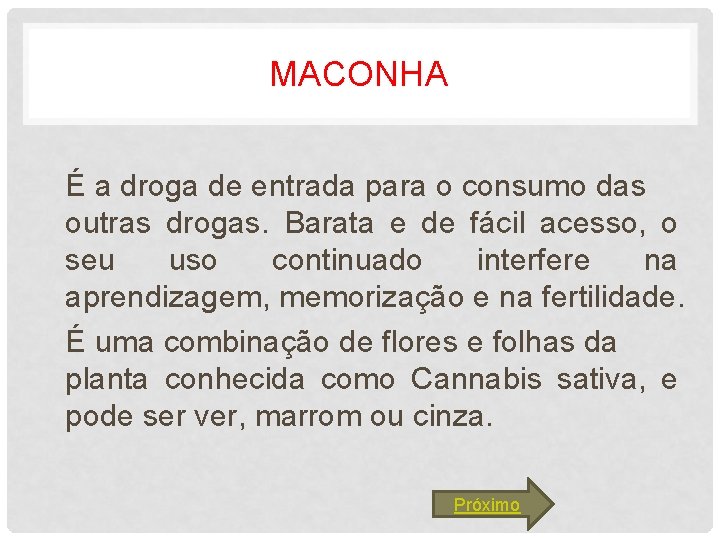 MACONHA É a droga de entrada para o consumo das outras drogas. Barata e