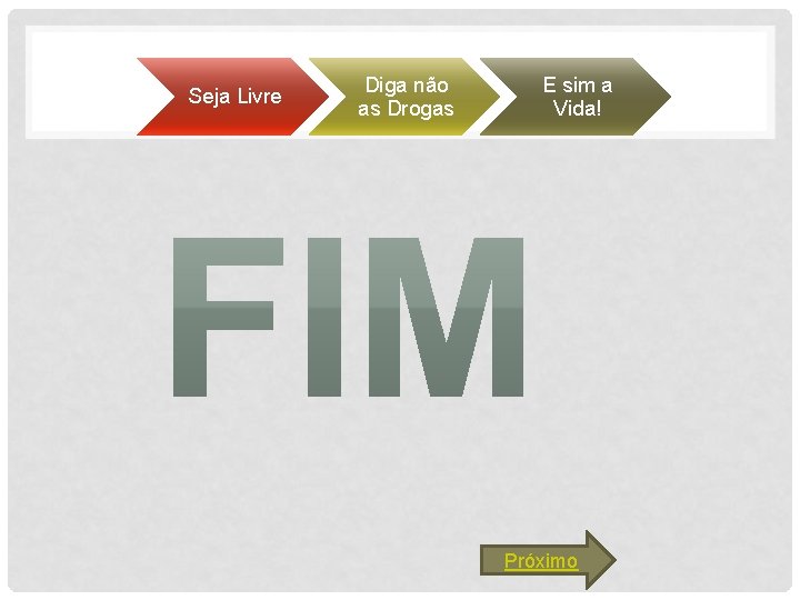 Seja Livre Diga não as Drogas E sim a Vida! Próximo 