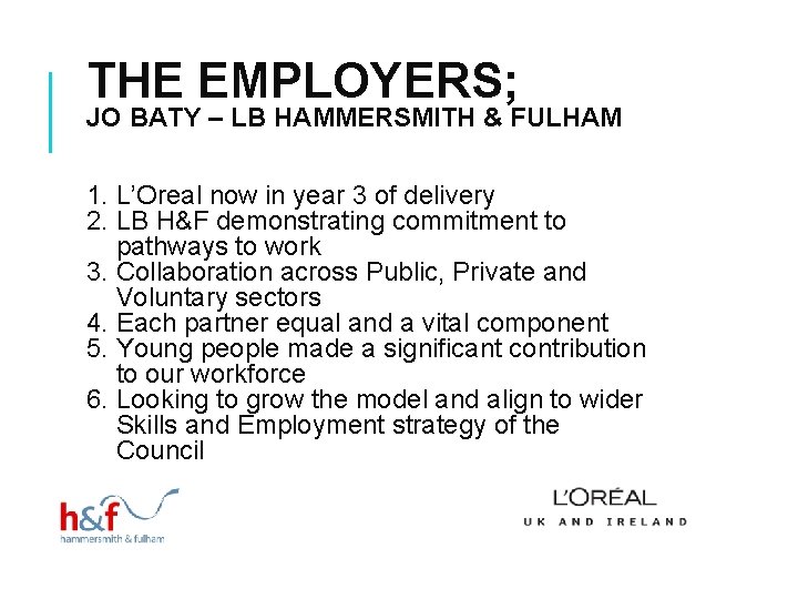 THE EMPLOYERS; JO BATY – LB HAMMERSMITH & FULHAM 1. L’Oreal now in year