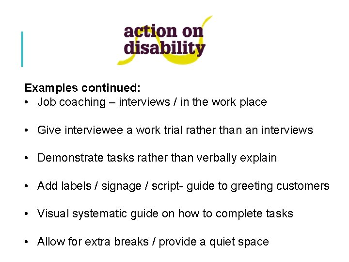 Examples continued: • Job coaching – interviews / in the work place • Give