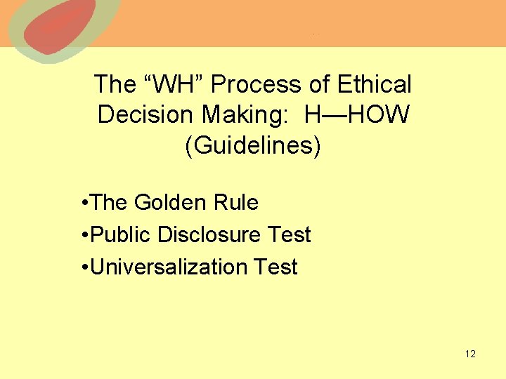 The “WH” Process of Ethical Decision Making: H—HOW (Guidelines) • The Golden Rule •