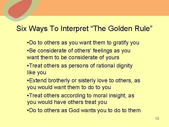 Six Ways To Interpret “The Golden Rule” • Do to others as you want