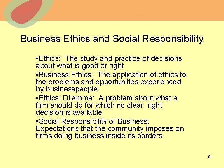 Business Ethics and Social Responsibility • Ethics: The study and practice of decisions about