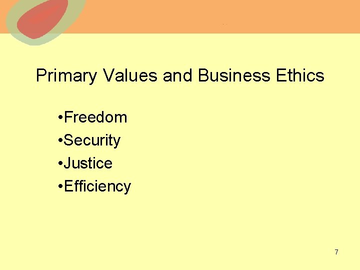 Primary Values and Business Ethics • Freedom • Security • Justice • Efficiency ©