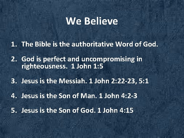 We Believe 1. The Bible is the authoritative Word of God. 2. God is