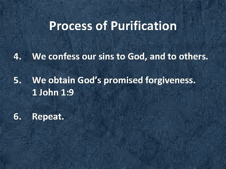 Process of Purification 4. We confess our sins to God, and to others. 5.