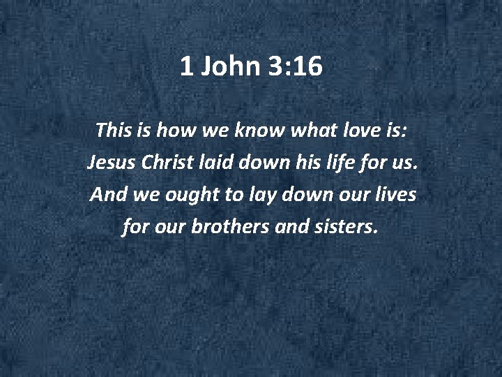 1 John 3: 16 This is how we know what love is: Jesus Christ