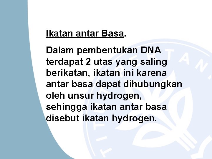 Ikatan antar Basa. Dalam pembentukan DNA terdapat 2 utas yang saling berikatan, ikatan ini