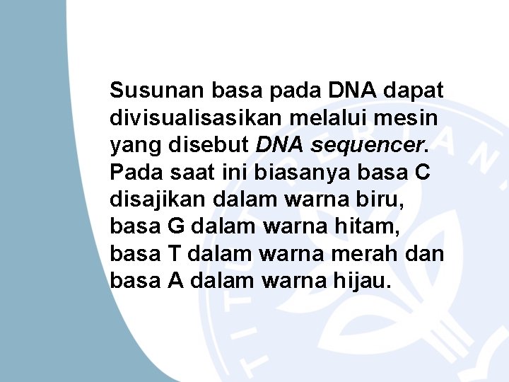 Susunan basa pada DNA dapat divisualisasikan melalui mesin yang disebut DNA sequencer. Pada saat