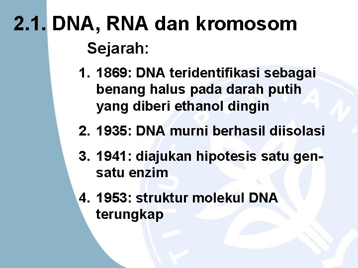 2. 1. DNA, RNA dan kromosom Sejarah: 1. 1869: DNA teridentifikasi sebagai benang halus