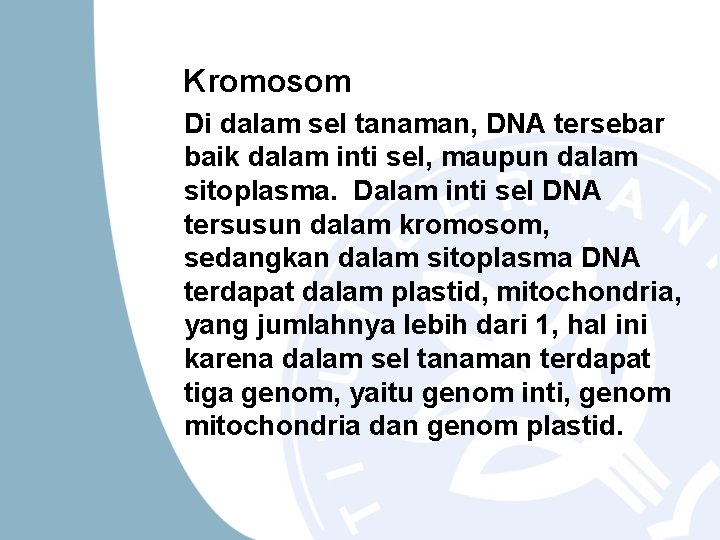 Kromosom Di dalam sel tanaman, DNA tersebar baik dalam inti sel, maupun dalam sitoplasma.