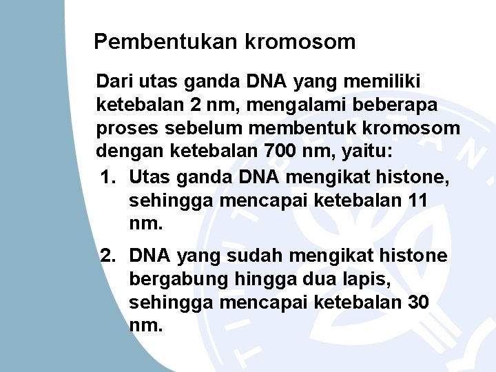 Pembentukan kromosom Dari utas ganda DNA yang memiliki ketebalan 2 nm, mengalami beberapa proses