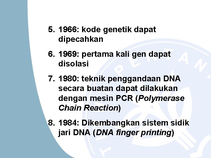 5. 1966: kode genetik dapat dipecahkan 6. 1969: pertama kali gen dapat disolasi 7.