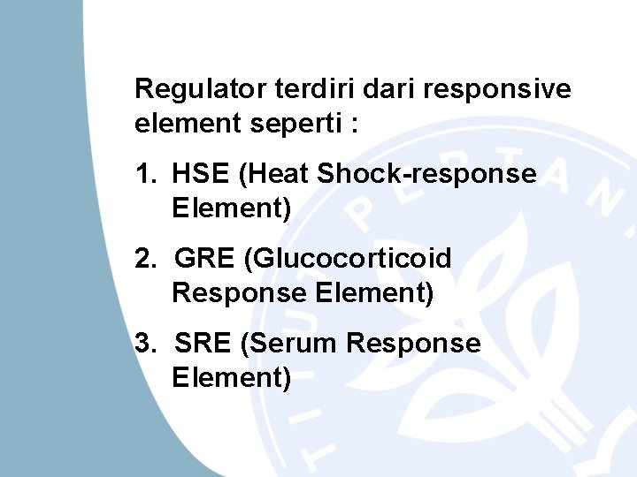 Regulator terdiri dari responsive element seperti : 1. HSE (Heat Shock-response Element) 2. GRE