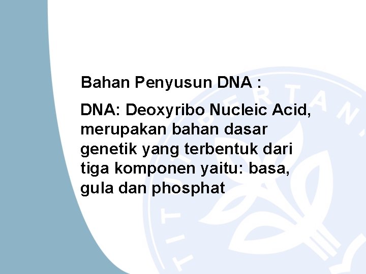 Bahan Penyusun DNA : DNA: Deoxyribo Nucleic Acid, merupakan bahan dasar genetik yang terbentuk