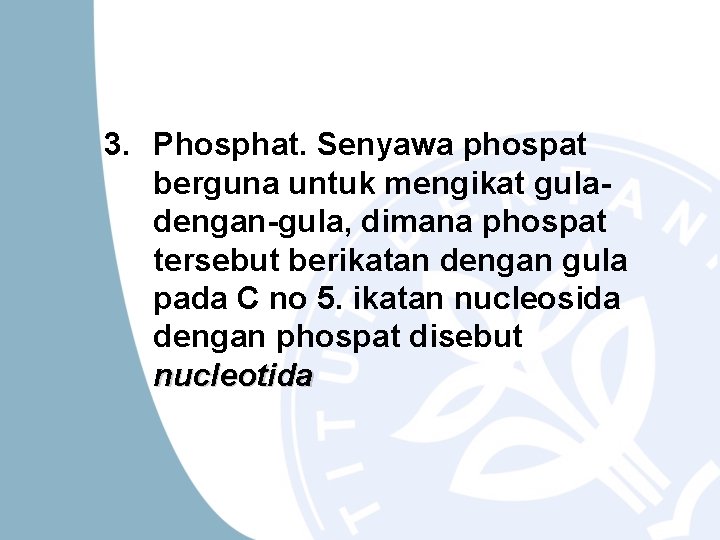 3. Phosphat. Senyawa phospat berguna untuk mengikat guladengan-gula, dimana phospat tersebut berikatan dengan gula