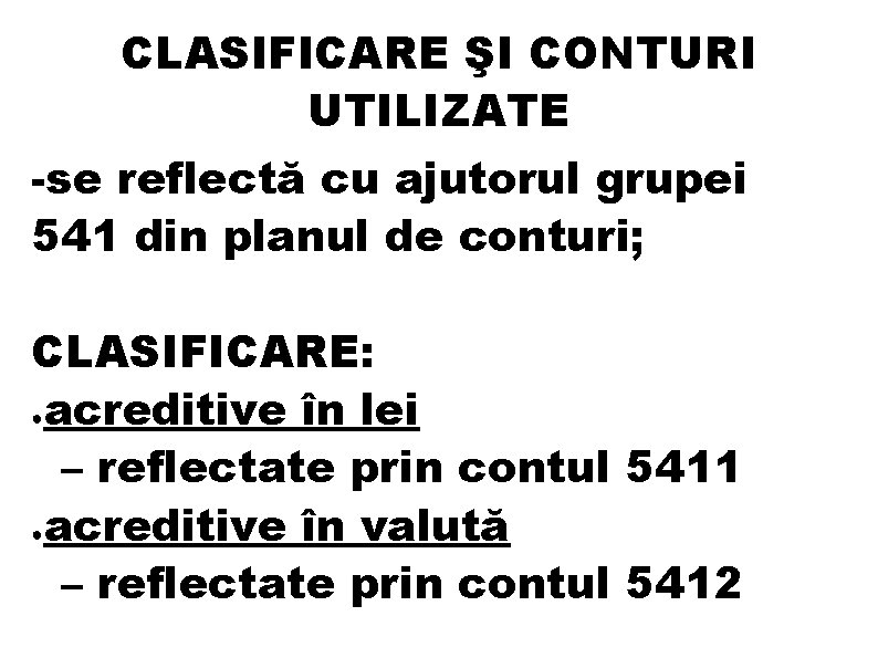 CLASIFICARE ŞI CONTURI UTILIZATE -se reflectă cu ajutorul grupei 541 din planul de conturi; CLASIFICARE ŞI CONTURI UTILIZATE -se reflectă cu ajutorul grupei 541 din planul de conturi;