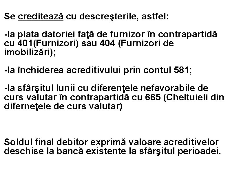 Se creditează cu descreşterile, astfel: -la plata datoriei faţă de furnizor în contrapartidă cu Se creditează cu descreşterile, astfel: -la plata datoriei faţă de furnizor în contrapartidă cu