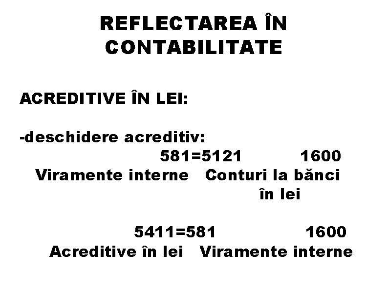 REFLECTAREA ÎN CONTABILITATE ACREDITIVE ÎN LEI: -deschidere acreditiv: 581=5121 1600 Viramente interne Conturi la REFLECTAREA ÎN CONTABILITATE ACREDITIVE ÎN LEI: -deschidere acreditiv: 581=5121 1600 Viramente interne Conturi la