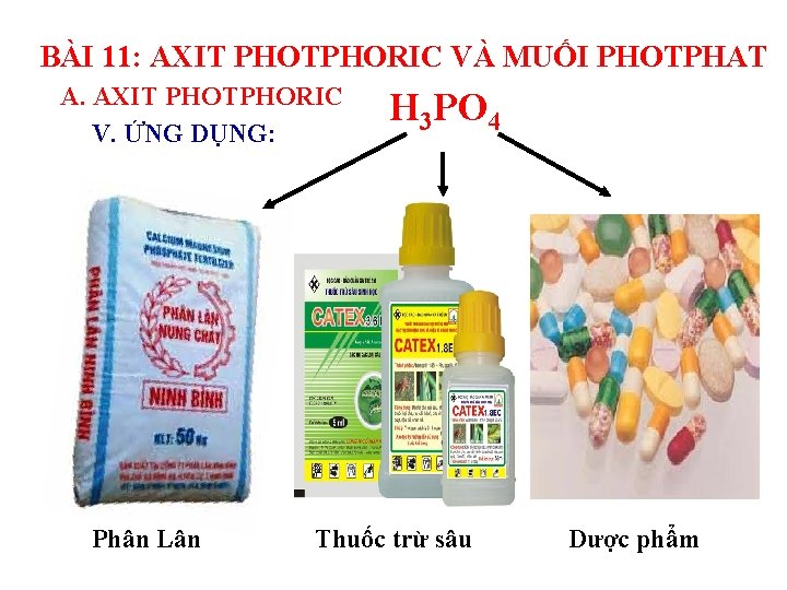 BÀI 11: AXIT PHOTPHORIC VÀ MUỐI PHOTPHAT A. AXIT PHOTPHORIC V. ỨNG DỤNG: Phân