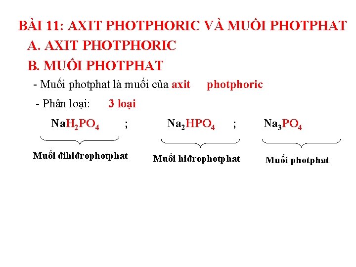 BÀI 11: AXIT PHOTPHORIC VÀ MUỐI PHOTPHAT A. AXIT PHOTPHORIC B. MUỐI PHOTPHAT -
