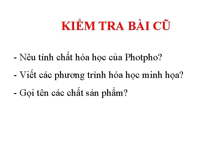 KIỂM TRA BÀI CŨ - Nêu tính chất hóa học của Photpho? - Viết