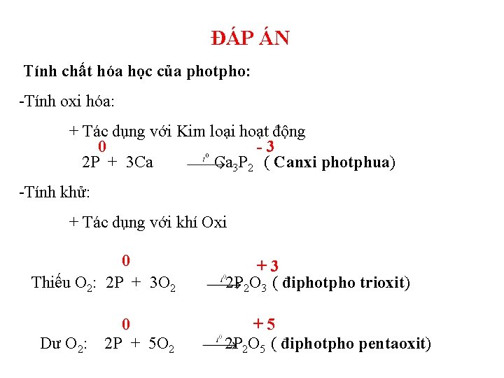 ĐÁP ÁN Tính chất hóa học của photpho: -Tính oxi hóa: + Tác dụng