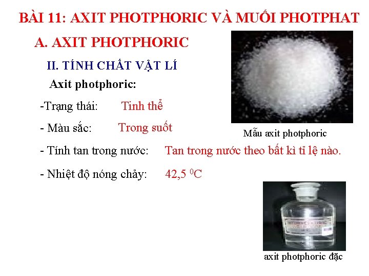 BÀI 11: AXIT PHOTPHORIC VÀ MUỐI PHOTPHAT A. AXIT PHOTPHORIC II. TÍNH CHẤT VẬT