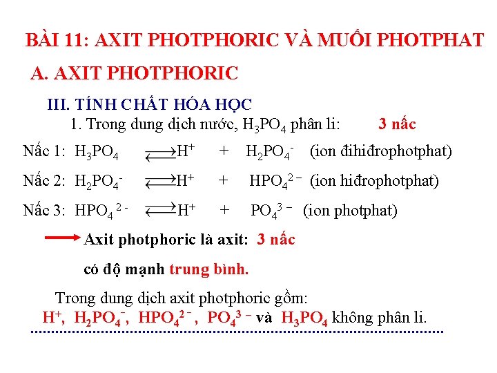 BÀI 11: AXIT PHOTPHORIC VÀ MUỐI PHOTPHAT A. AXIT PHOTPHORIC III. TÍNH CHẤT HÓA