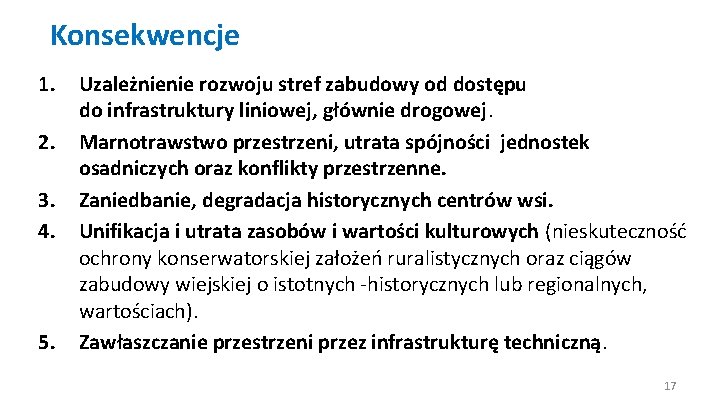 Konsekwencje 1. 2. 3. 4. 5. Uzależnienie rozwoju stref zabudowy od dostępu do infrastruktury