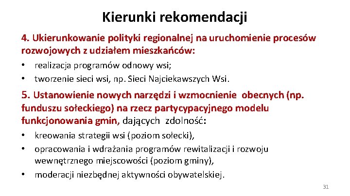 Kierunki rekomendacji 4. Ukierunkowanie polityki regionalnej na uruchomienie procesów rozwojowych z udziałem mieszkańców: •