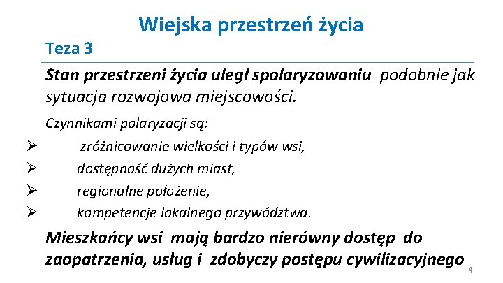 Wiejska przestrzeń życia Teza 3 Stan przestrzeni życia uległ spolaryzowaniu podobnie jak sytuacja rozwojowa