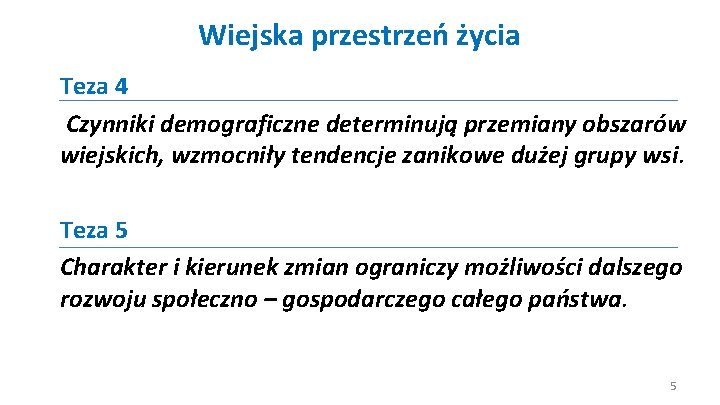 Wiejska przestrzeń życia Teza 4 Czynniki demograficzne determinują przemiany obszarów wiejskich, wzmocniły tendencje zanikowe