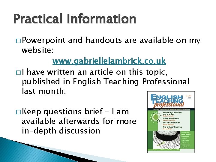 Practical Information � Powerpoint and handouts are available on my website: www. gabriellelambrick. co.